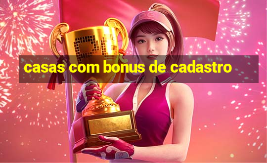 casas com bonus de cadastro