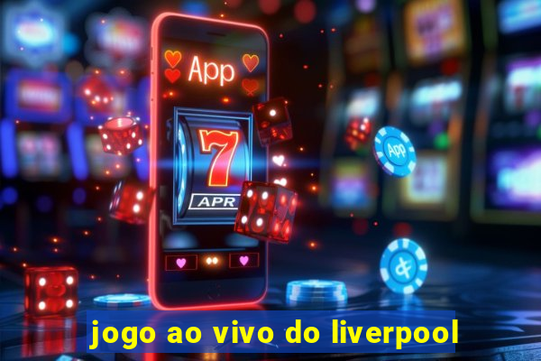 jogo ao vivo do liverpool