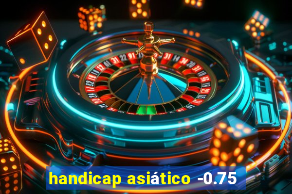 handicap asiático -0.75