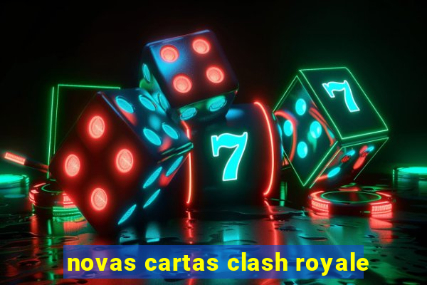 novas cartas clash royale