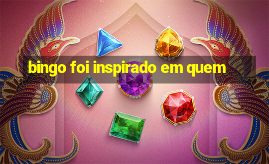 bingo foi inspirado em quem