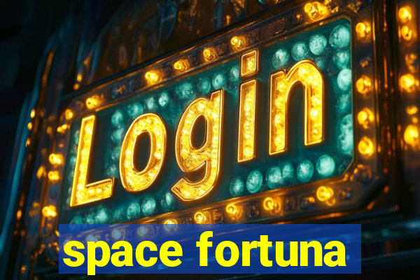 space fortuna