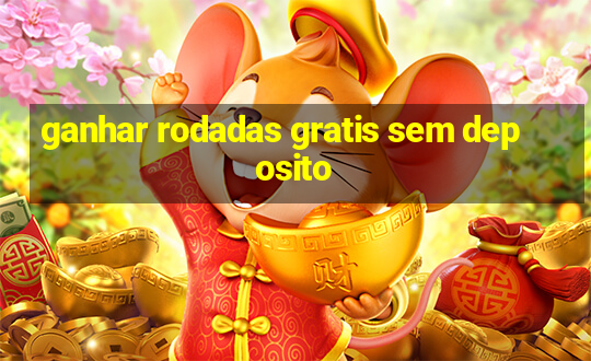 ganhar rodadas gratis sem deposito