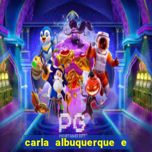 carla albuquerque e beto ribeiro separação