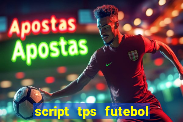 script tps futebol de rua