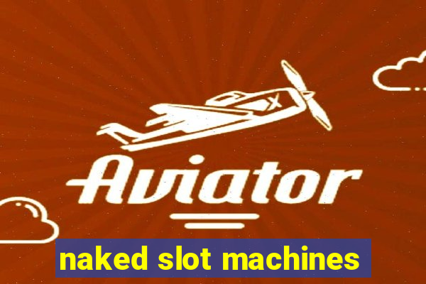 naked slot machines