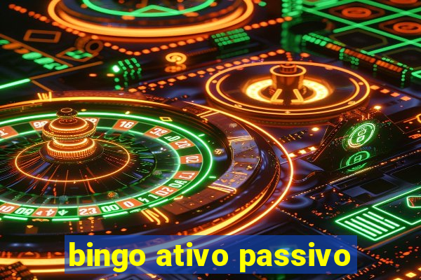 bingo ativo passivo