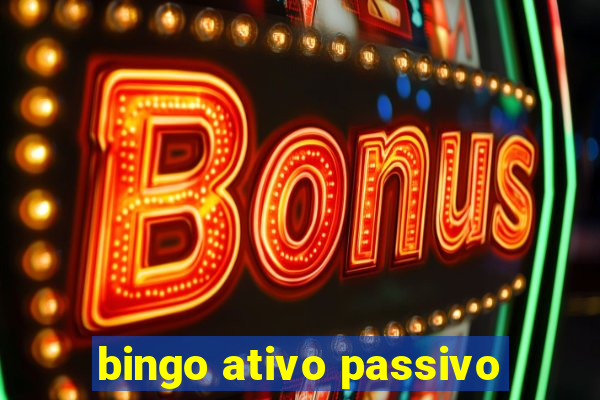 bingo ativo passivo