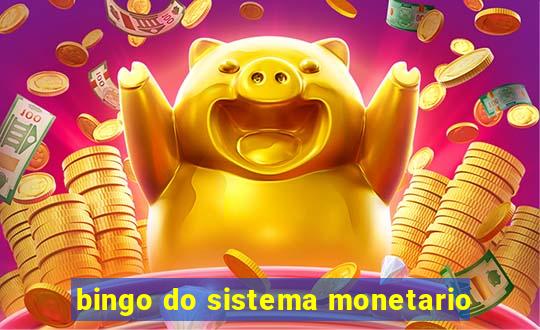 bingo do sistema monetario