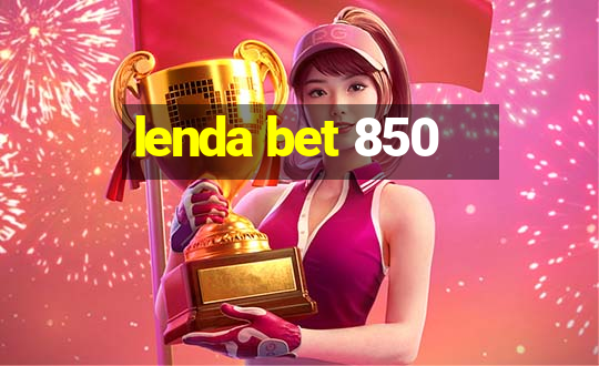 lenda bet 850