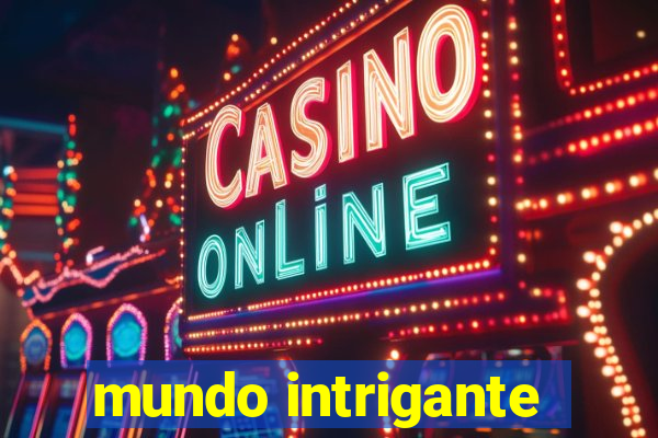 mundo intrigante