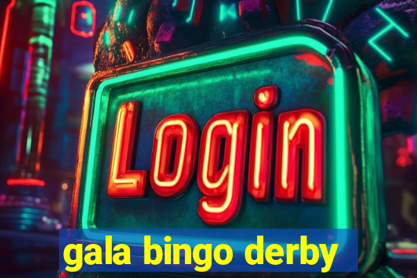 gala bingo derby