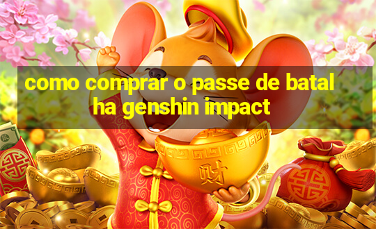 como comprar o passe de batalha genshin impact