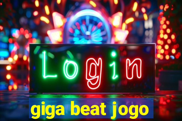 giga beat jogo