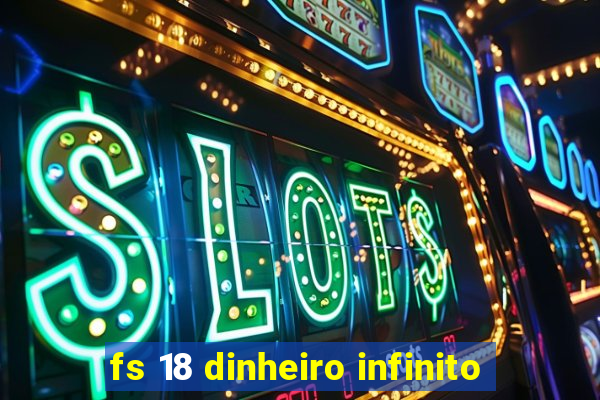 fs 18 dinheiro infinito