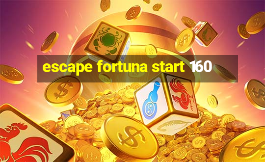 escape fortuna start 160