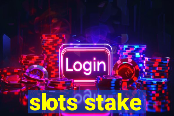 slots stake