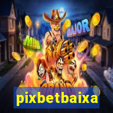 pixbetbaixa