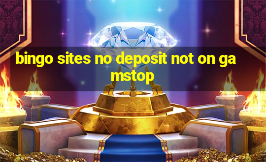 bingo sites no deposit not on gamstop