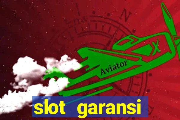 slot garansi kekalahan 100 saldo kembali