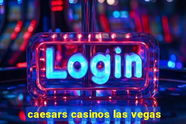 caesars casinos las vegas