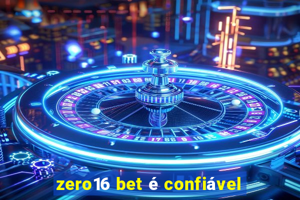 zero16 bet é confiável