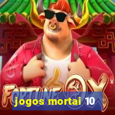 jogos mortai 10