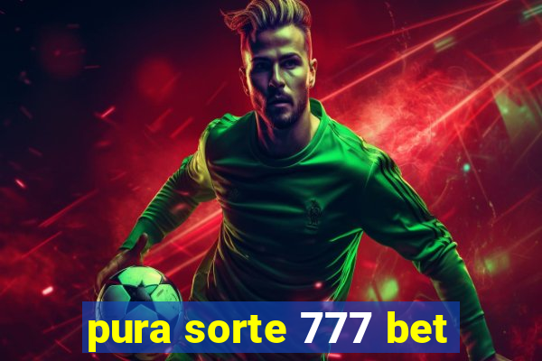 pura sorte 777 bet