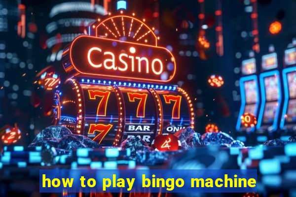 how to play bingo machine