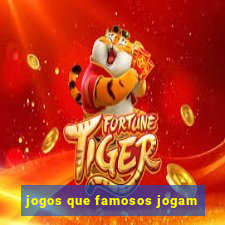 jogos que famosos jogam