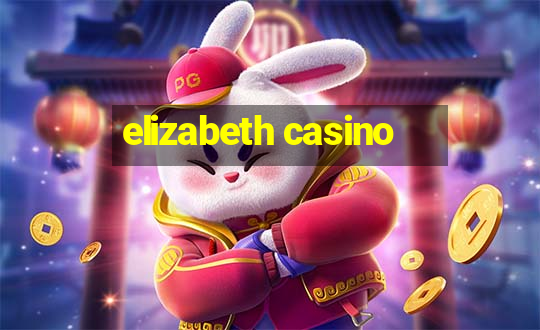 elizabeth casino