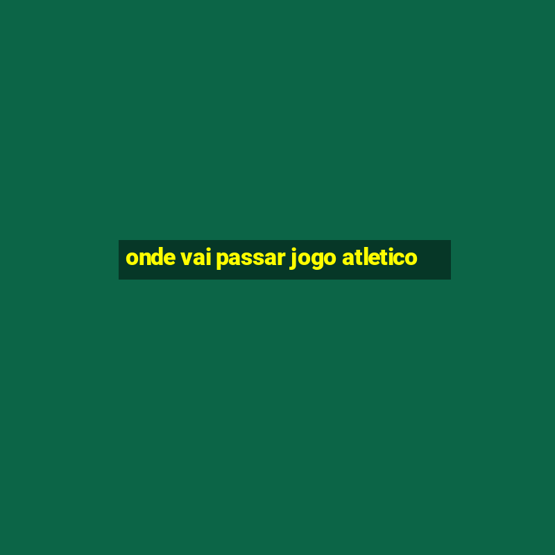 onde vai passar jogo atletico