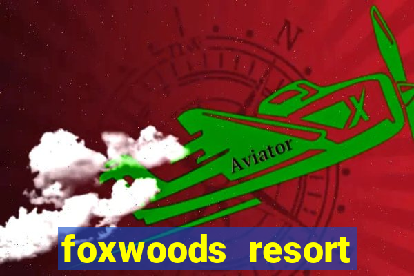 foxwoods resort casino in connecticut