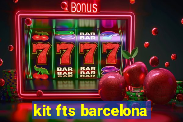 kit fts barcelona