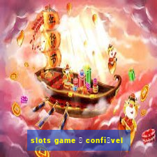 slots game 茅 confi谩vel