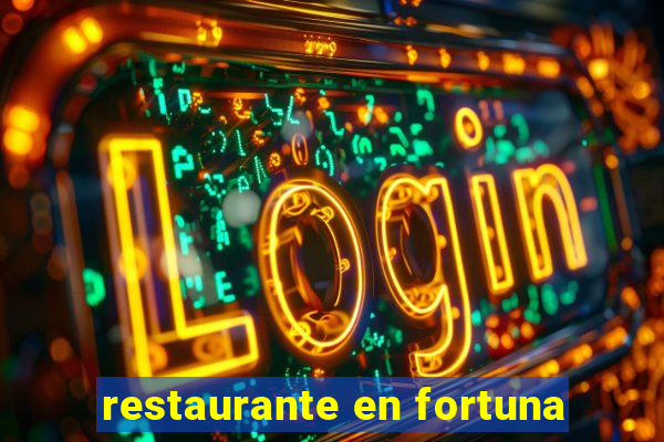 restaurante en fortuna