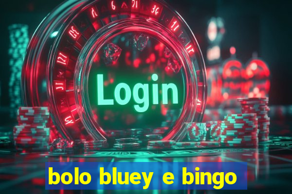 bolo bluey e bingo