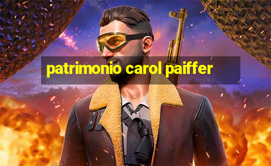 patrimonio carol paiffer