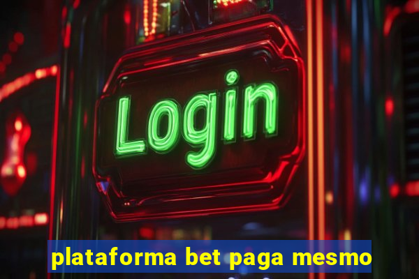 plataforma bet paga mesmo