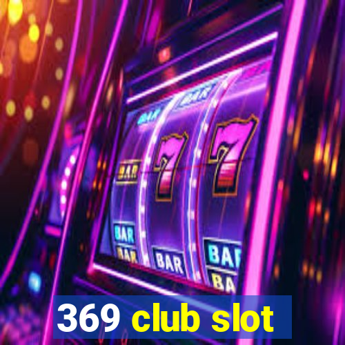 369 club slot