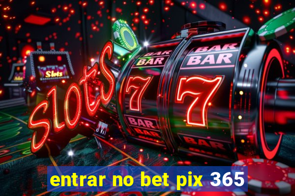 entrar no bet pix 365