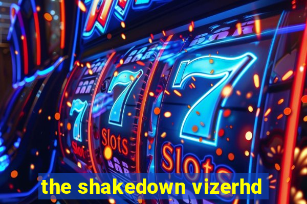 the shakedown vizerhd