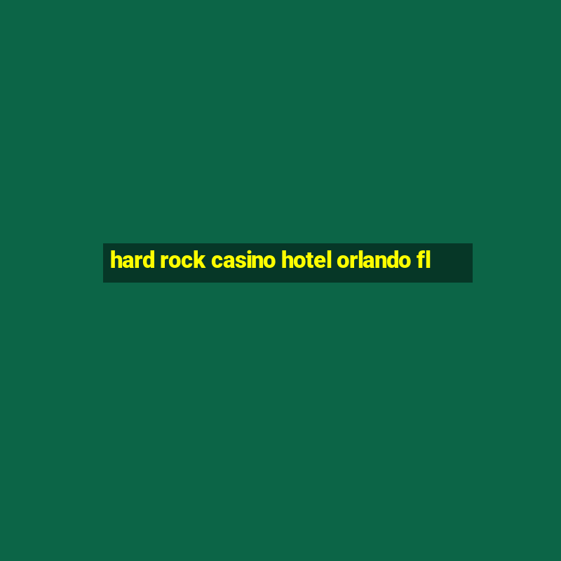 hard rock casino hotel orlando fl