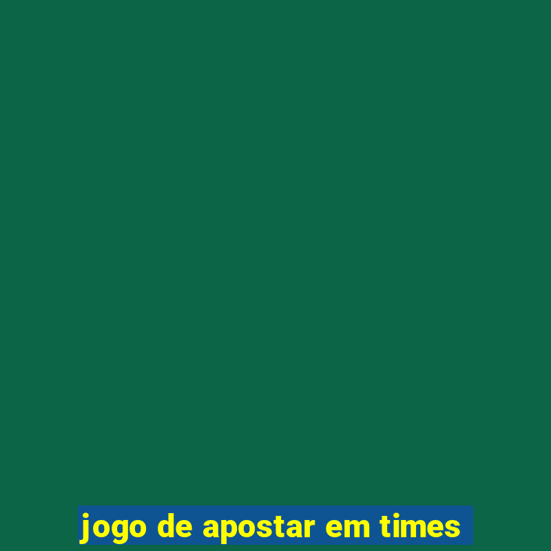 jogo de apostar em times