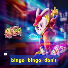 bingo bingo don't forget to shout