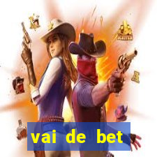 vai de bet primeiro deposito