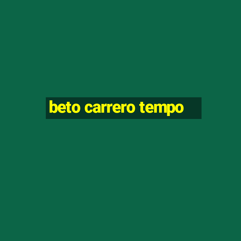 beto carrero tempo