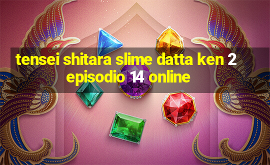 tensei shitara slime datta ken 2 episodio 14 online