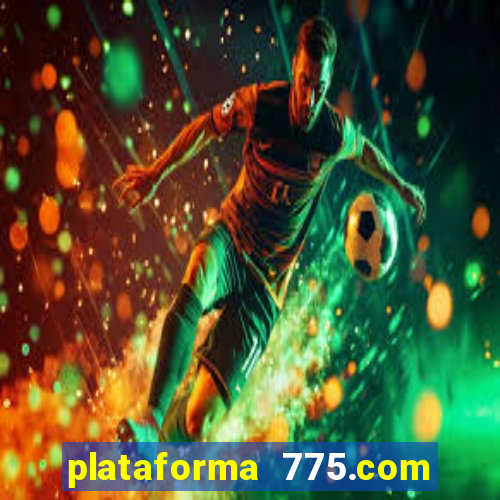 plataforma 775.com é confiavel