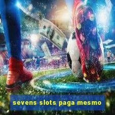 sevens slots paga mesmo